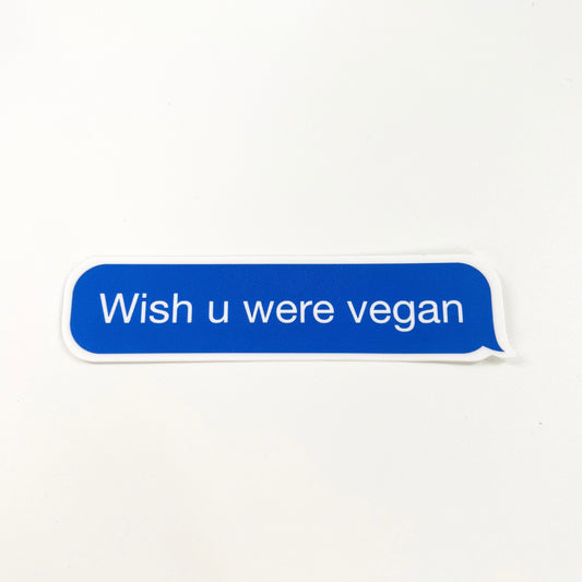 Wish U Were Vegan sticker - blue text box with white text design and background